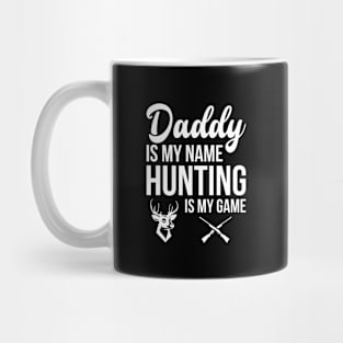 Daddy Is My Name Hunting Is My Game Mug